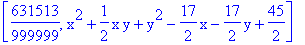 [631513/999999, x^2+1/2*x*y+y^2-17/2*x-17/2*y+45/2]
